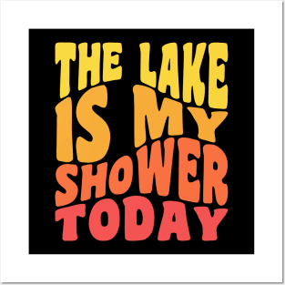 The Lake Is My Shower Today Funny Lake Vacation Posters and Art